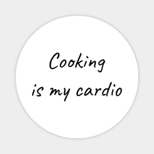 Cooking is my cardio Magnet